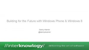 Building for the Future with Windows Phone Windows