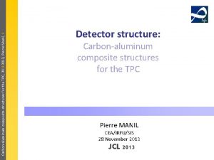 Carbonaluminum composite structures for the TPC 28112013 Pierre