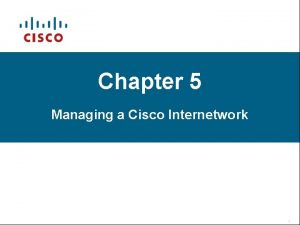 Chapter 5 Managing a Cisco Internetwork Cisco Router