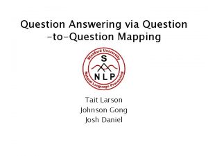 Question Answering via Question toQuestion Mapping Tait Larson