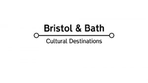 Bristol Bath Cultural Destinations Project Stage 1 May