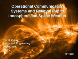 Operational Communication Systems and Relationship to Ionosphere and
