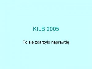 KILB 2005 To si zdarzyo naprawd No chyba