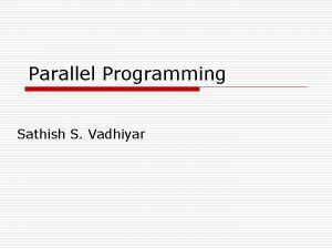 Parallel Programming Sathish S Vadhiyar Motivations of Parallel