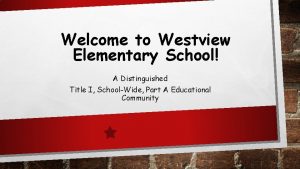 Welcome to Westview Elementary School A Distinguished Title