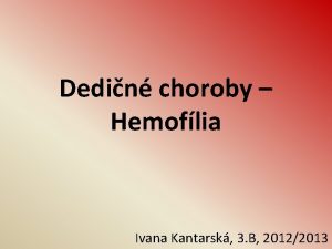 Dedin choroby Hemoflia Ivana Kantarsk 3 B 20122013