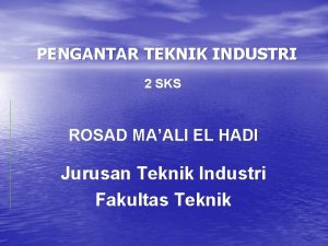 PENGANTAR TEKNIK INDUSTRI 2 SKS ROSAD MAALI EL