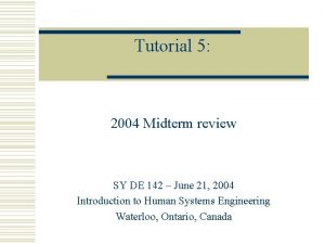 Tutorial 5 2004 Midterm review SY DE 142