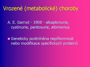 Vrozen metabolick choroby A E Garrod 1908 alkaptonurie