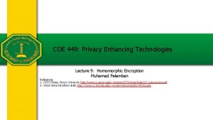 COE 449 Privacy Enhancing Technologies Lecture 9 Homomorphic