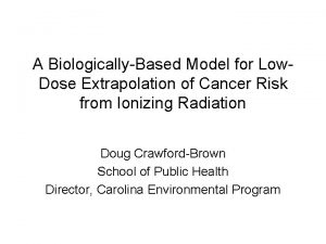 A BiologicallyBased Model for Low Dose Extrapolation of