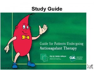 Study Guide for Patients Undergoing Anticoagulant Therapy Coagulation