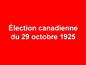 lection canadienne du 29 octobre 1925 29 OCTOBRE