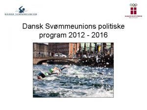 Dansk Svmmeunions politiske program 2012 2016 Dansk Svmmeunion