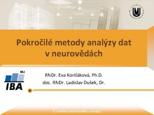 Pokroil metody analzy dat v neurovdch RNDr Eva