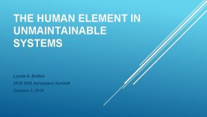 THE HUMAN ELEMENT IN UNMAINTAINABLE SYSTEMS Lynda A