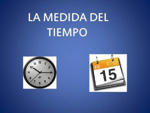 LA MEDIDA DEL TIEMPO Unidades de tiempo El