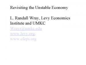 Revisiting the Unstable Economy L Randall Wray Levy