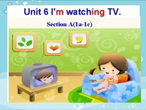 Unit 6 Im watching TV Section A1 a1