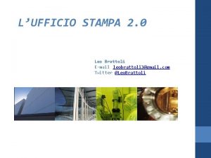 LUFFICIO STAMPA 2 0 Leo Brattoli Email leobrattoli