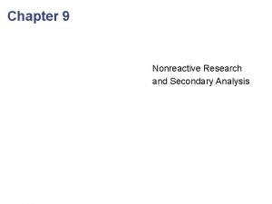 Chapter 9 Nonreactive Research and Secondary Analysis Nonreactive