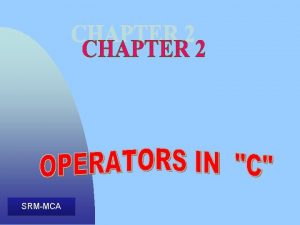 SRMMCA Session Objectives Explain 8 Types of Operators