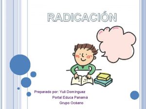 RADICACIN Preparado por Yuli Domnguez Portal Educa Panam