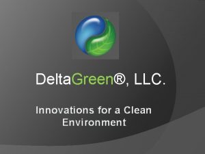 Delta Green LLC Innovations for a Clean Environment