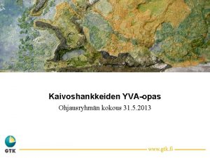 Kaivoshankkeiden YVAopas Ohjausryhmn kokous 31 5 2013 Asialista