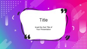Title Insert the Sub Title of Your Presentation