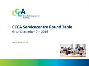 CCCA Servicecentre Round Table Graz December 9 th