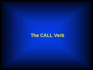 The CALL Verb CALL Syntax CALL Example CALL