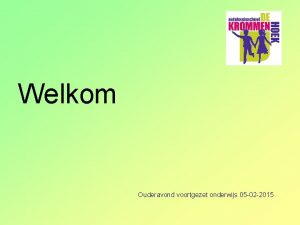 Welkom Ouderavond voortgezet onderwijs 05 02 2015 Schoolkeuze