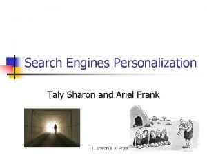 Search Engines Personalization Taly Sharon and Ariel Frank