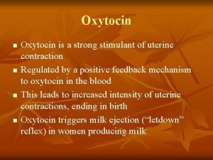 Oxytocin n n Oxytocin is a strong stimulant