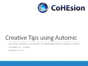 Creative Tips using Automic WILLIAM E BRANCH UNIVERSITY