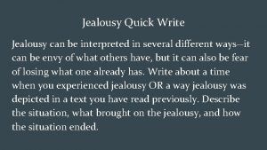 Jealousy Quick Write Jealousy can be interpreted in