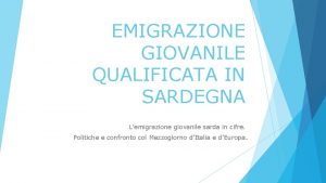 EMIGRAZIONE GIOVANILE QUALIFICATA IN SARDEGNA Lemigrazione giovanile sarda