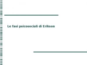 Le fasi psicosociali di Erikson Erikson 1902 1980