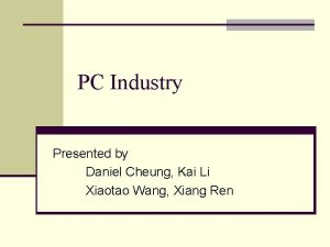 PC Industry Presented by Daniel Cheung Kai Li