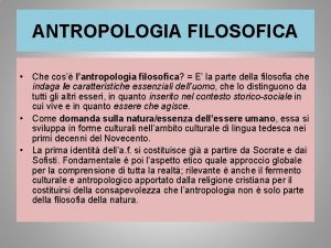 ANTROPOLOGIA FILOSOFICA Che cos lantropologia filosofica E la