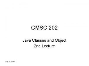 CMSC 202 Java Classes and Object 2 nd