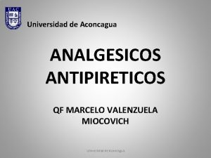 Universidad de Aconcagua ANALGESICOS ANTIPIRETICOS QF MARCELO VALENZUELA