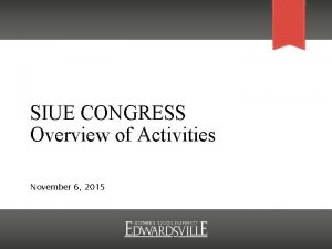 SIUE CONGRESS Overview of Activities November 6 2015