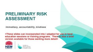 PRELIMINARY RISK ASSESSMENT Immediacy accountability kindness These slides