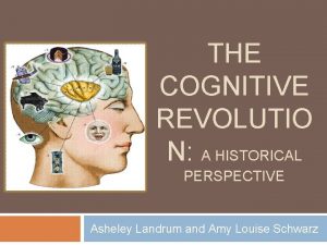 THE COGNITIVE REVOLUTIO N A HISTORICAL PERSPECTIVE Asheley