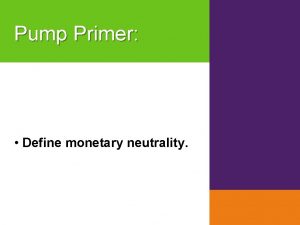 Pump Primer Define monetary neutrality Module 32 Money