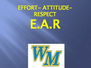 EFFORT ATTITUDERESPECT E A R EFFORT Definition the