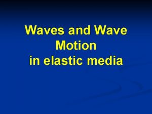 Waves and Wave Motion in elastic media Simple