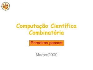 Computao Cientfica Combinatria Primeiros passos Maro2009 Tpicos Introduo